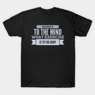 Reading is to the mind what exercise to the body T-Shirt